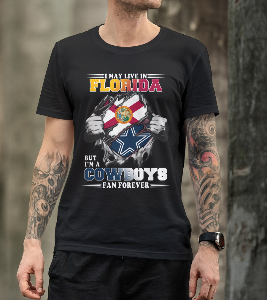 I May Live In Florida But I'm A Cowboys Fan Forever T-Shirt