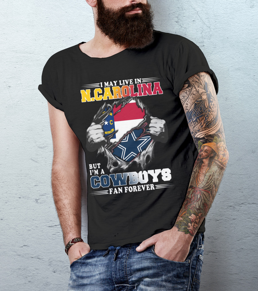 I May Live In N. Carolina But I'm A Cowboys Fan Forever T-Shirt