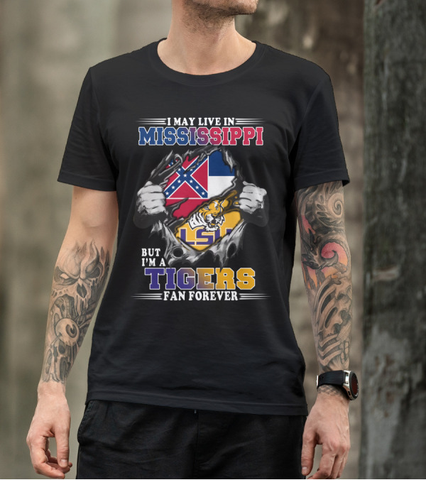 I May Live In Mississippi But I'm A Tigers Fan Forever LSU T-Shirt
