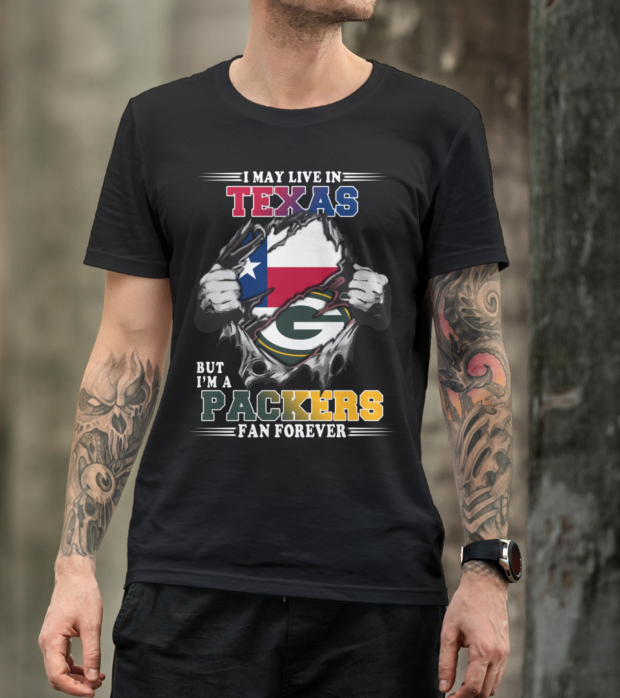 I May Live In Texas But I'm A Packers Fan Forever T-Shirt