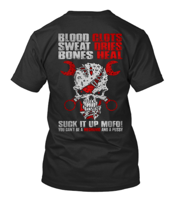 Blood Sweat Clots Dries Bones Heal Mechanic Skull Suck It Up Mofo T-Shirt