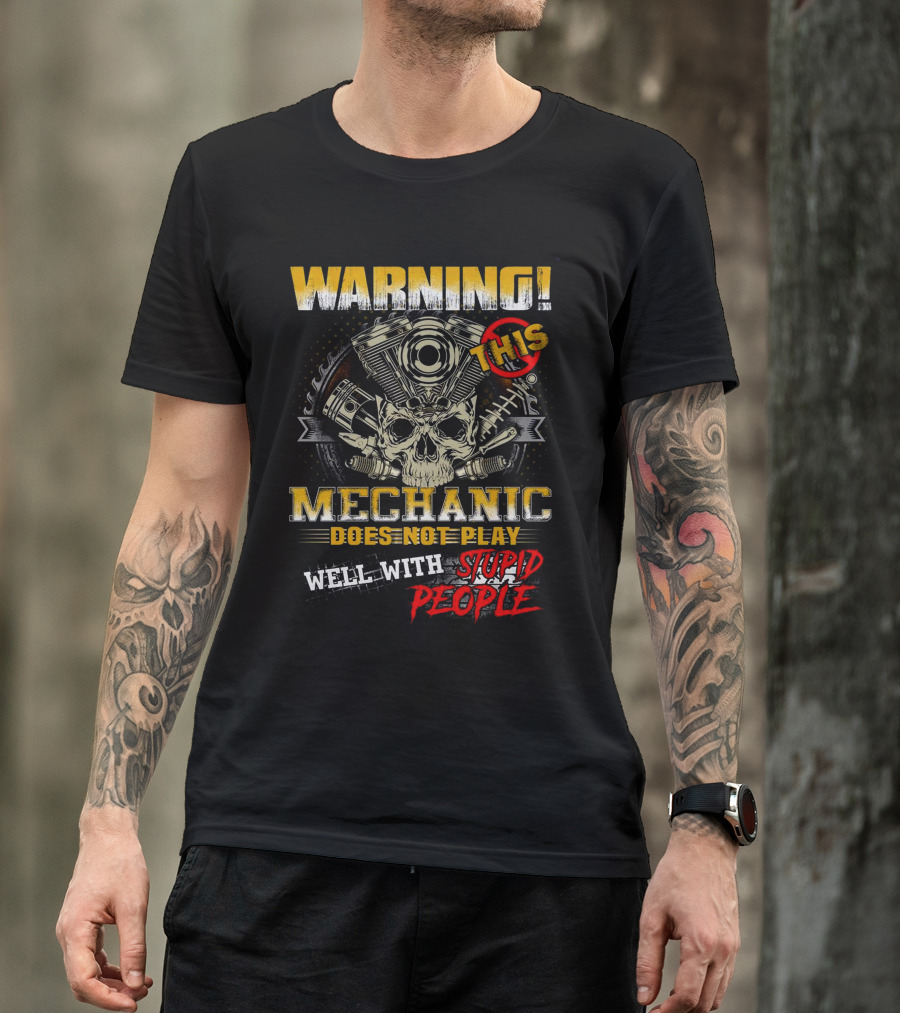 WARNING THIS MECHANIC DOES NOT PLAY WELL WITH STUPID PEOPLE T-Shirt
