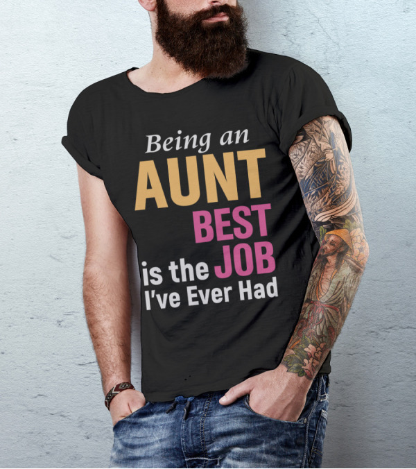 Being An Aunt Best Job I've Ever Had T-Shirt