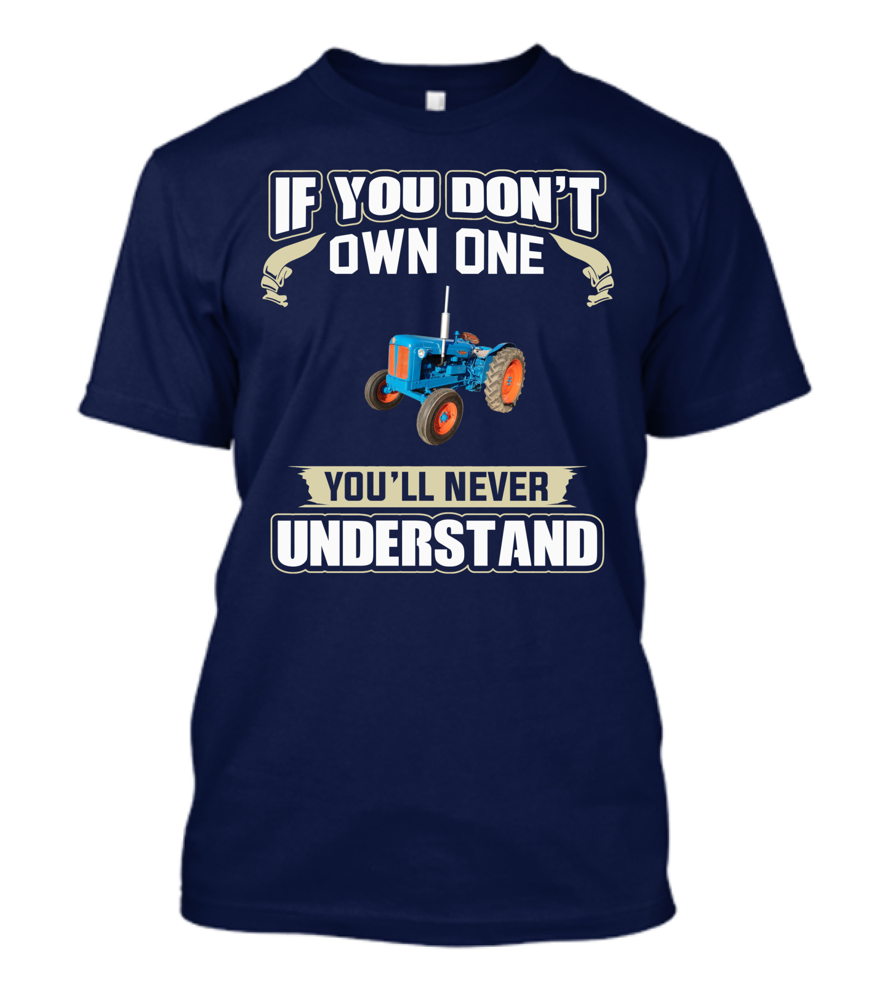 If You Don't Own One You'll Never Understand Fordson Tractors T-Shirt