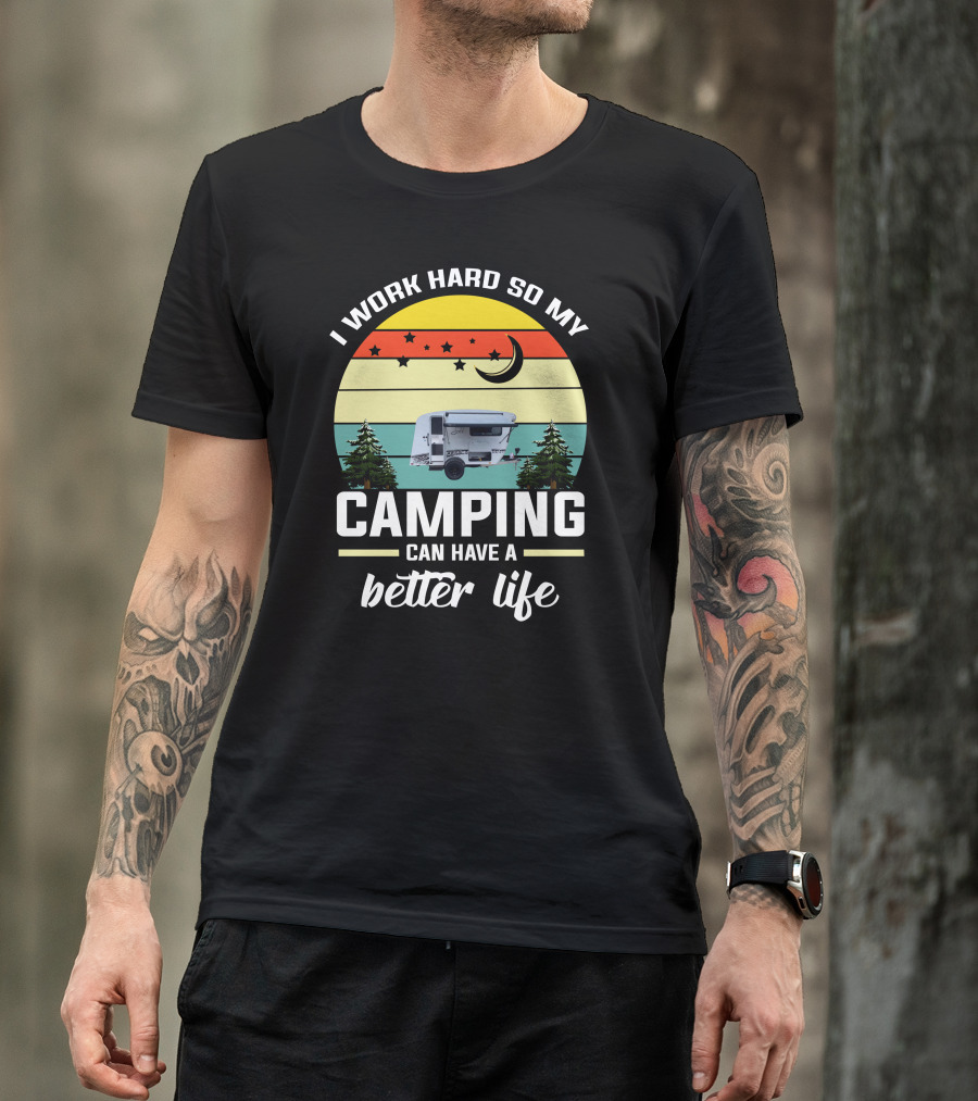 I Work Hard So My Camping Can Have A Better Life Retro Sunset Camper Trees T-Shirt