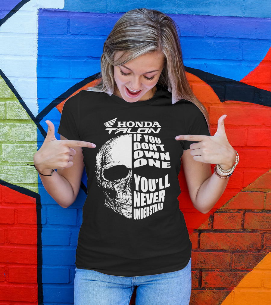 Honda Talon If You Don't Own One You'll Never Understand Skull T-Shirt