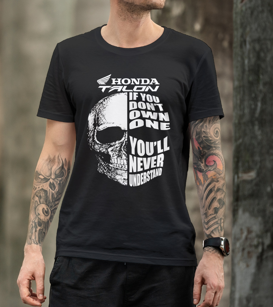 Honda Talon If You Don't Own One You'll Never Understand Skull T-Shirt
