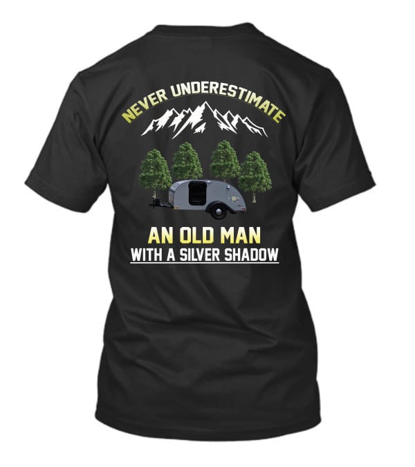 Never Underestimate An Old Man With A Silver Shadow Trailer Mountains Trees T-Shirt