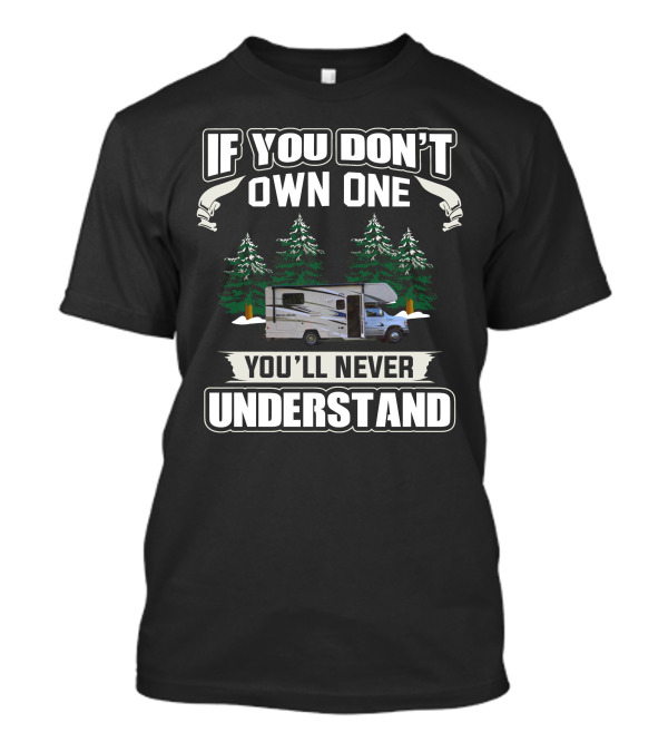 If You Don’t Own One You’ll Never Understand Winnebago 1 T-Shirt