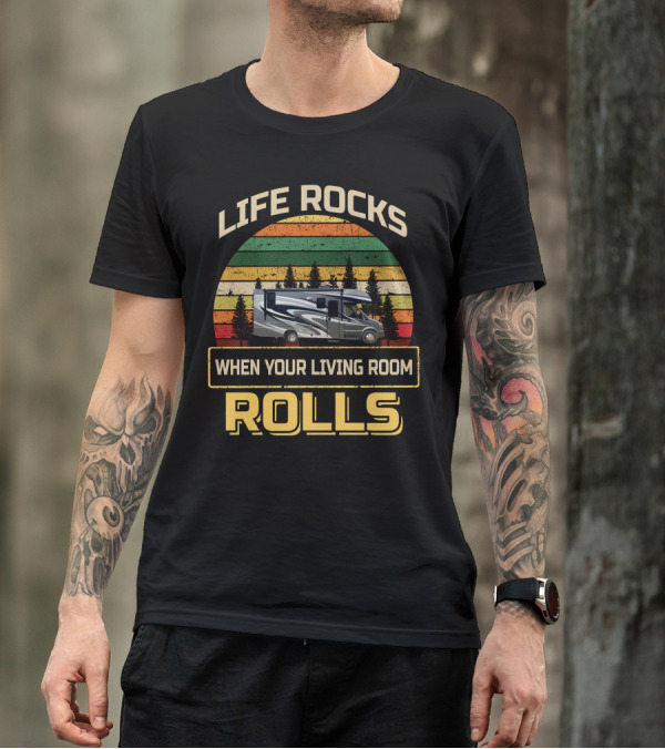 Life Rocks When Your Living Room Rolls Class C RV Sprinters T-Shirt