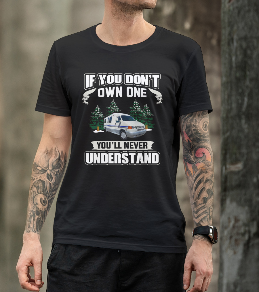 If You Don't Own One You'll Never Understand Rialta RV Camper Van T-Shirt