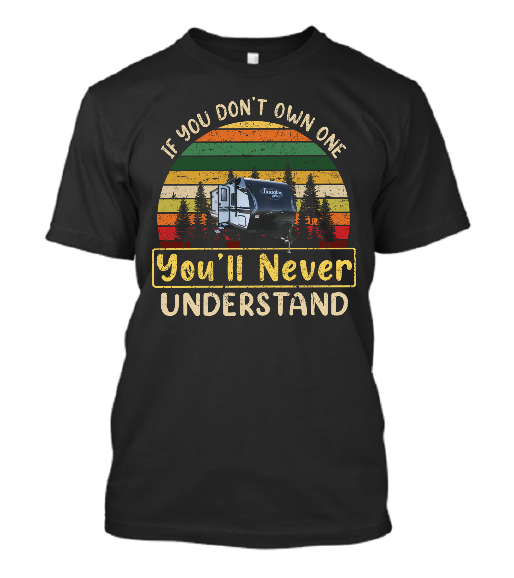 If You Don't Own One You'll Never Understand Grand Design Imagine 22MLE T-Shirt
