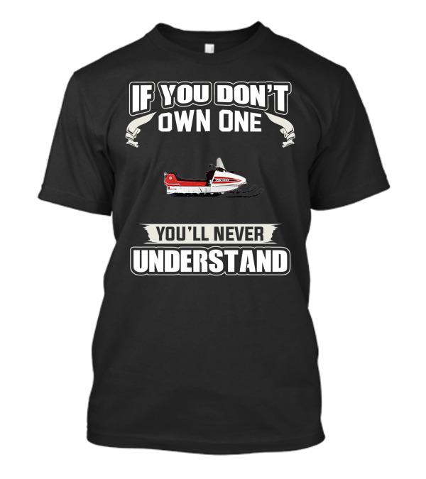 If You Don't Own One Vintage Yamaha Snowmobiles You'll Never Understand T-Shirt