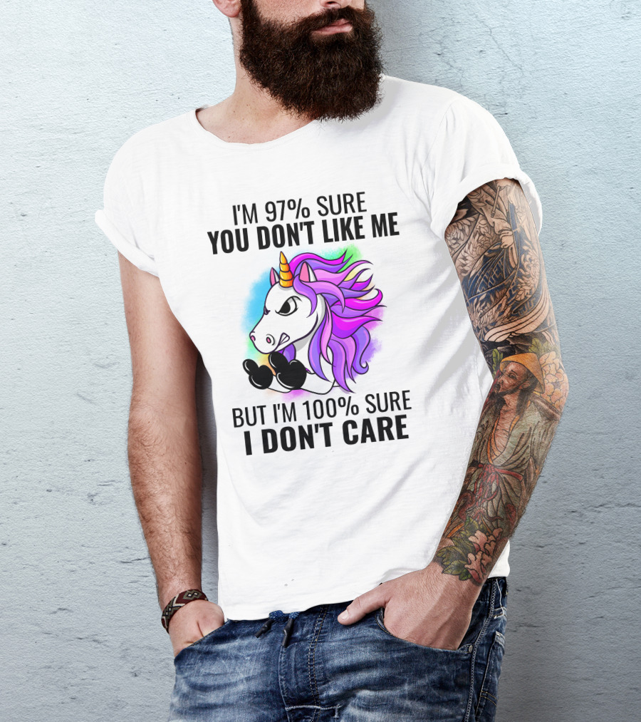 I'm 97% Sure You Don't Like Me But I'm 100% Sure I Don't Care Unicorn T-Shirt