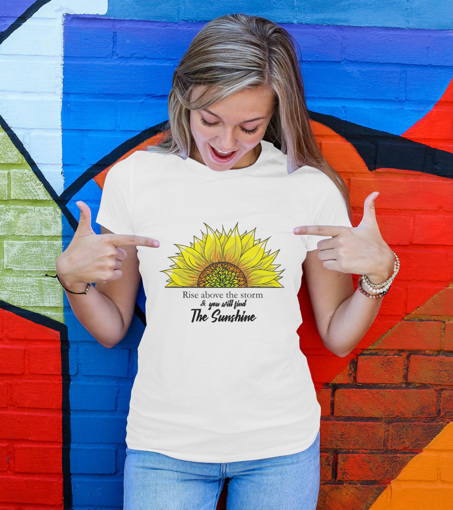 Rise Above The Storm And You Will Find The Sunshine T-Shirt
