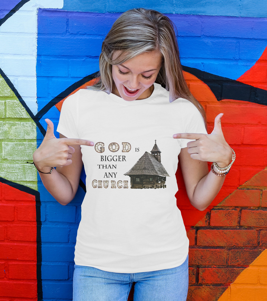 GOD Is Bigger Than Any Church With Rustic Wooden Church Building T-Shirt