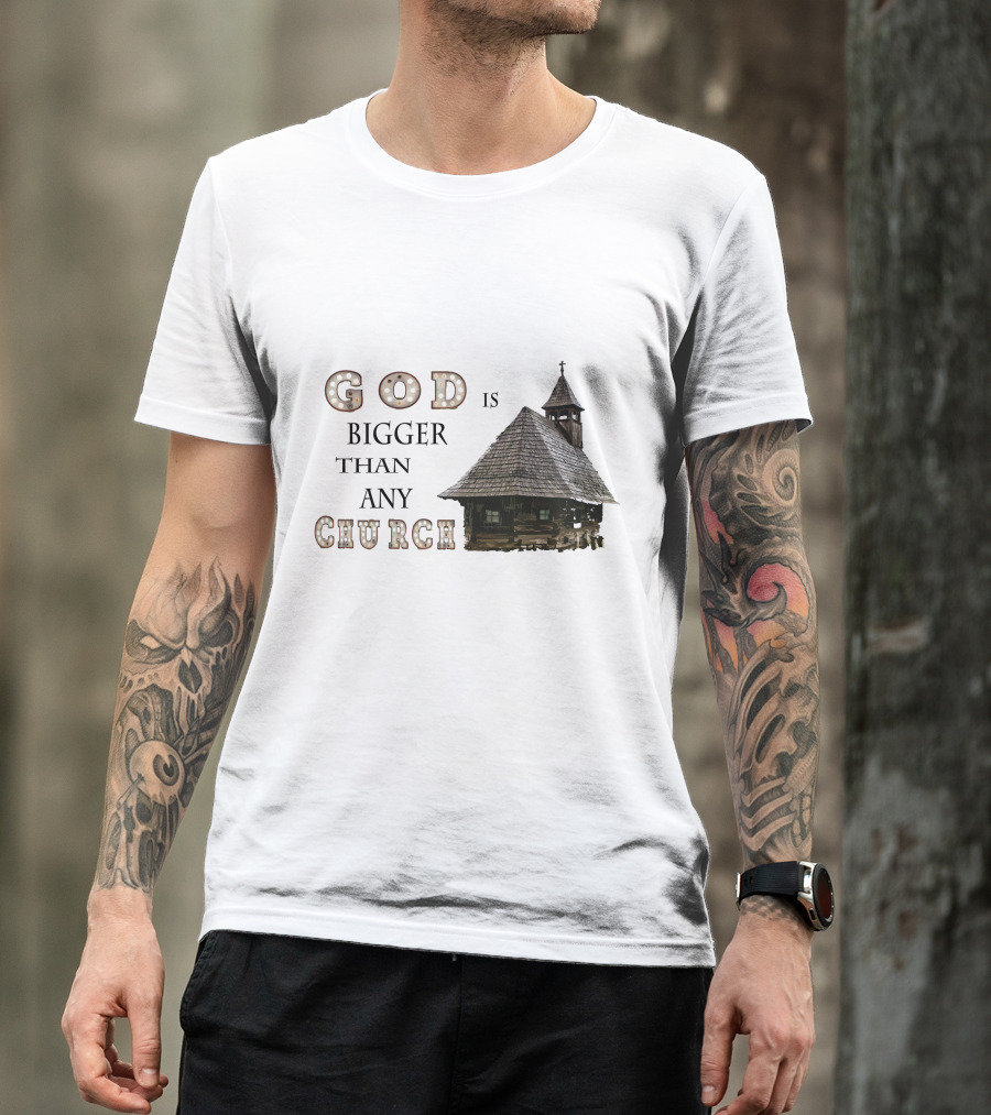 GOD Is Bigger Than Any Church With Rustic Wooden Church Building T-Shirt