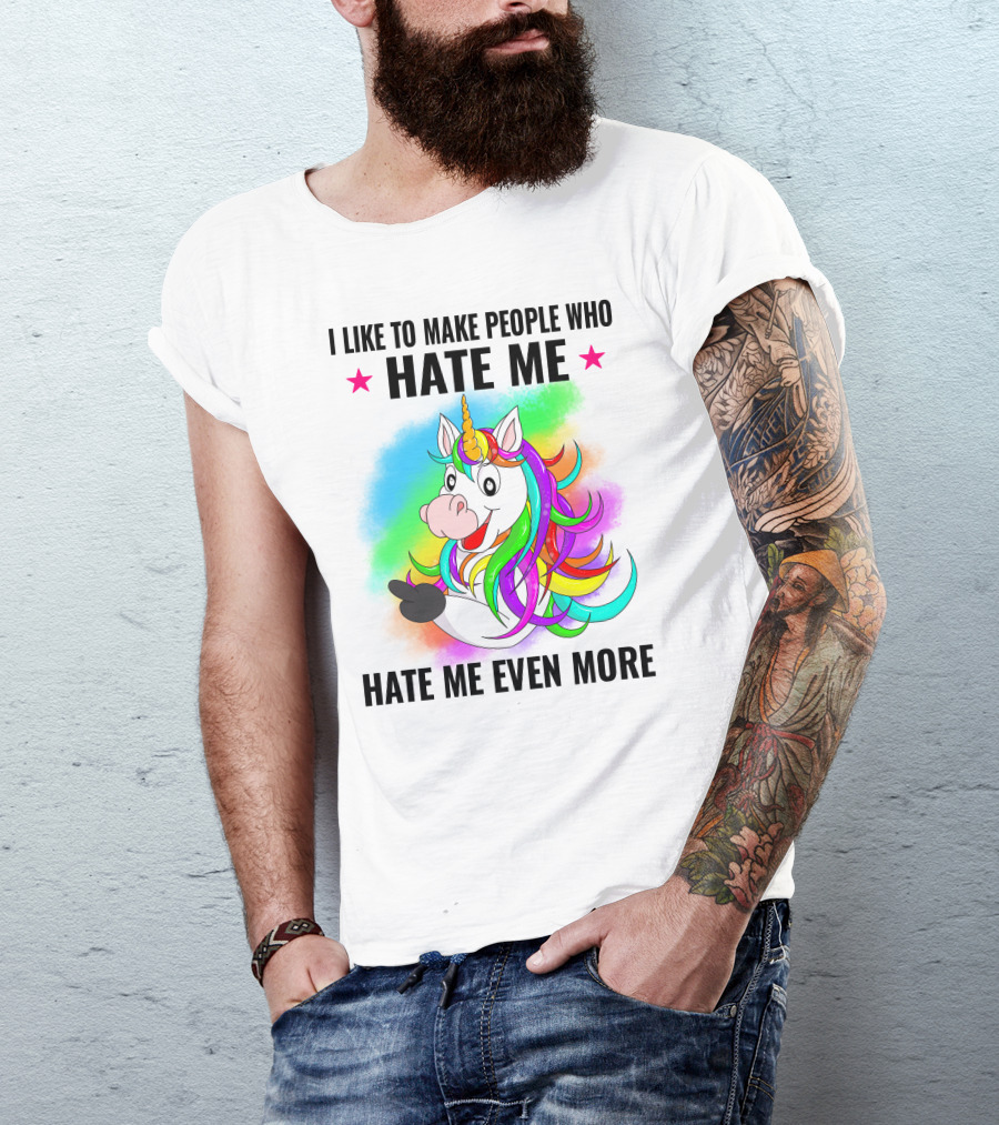 I LIKE TO MAKE PEOPLE WHO HATE ME HATE ME EVEN MORE Unicorn Rainbow Star T-Shirt