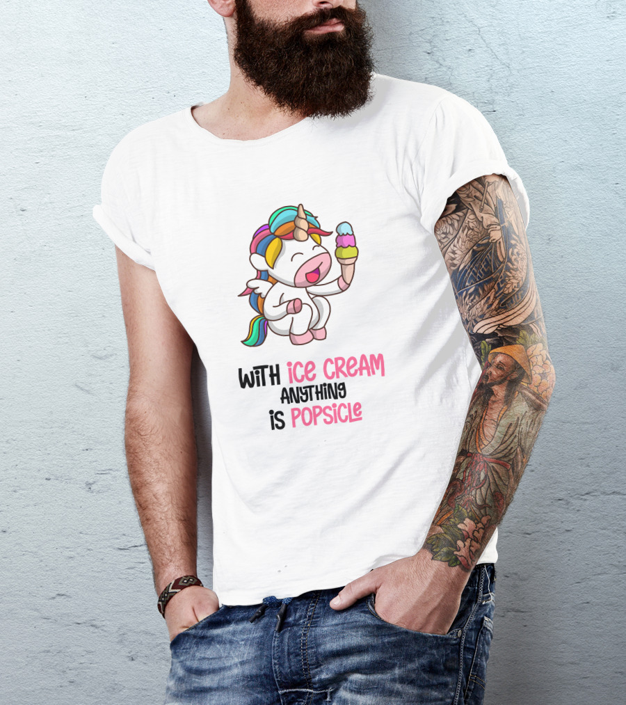With Ice Cream Anything Is Popsicle Unicorn Rainbow Ice Cream T-Shirt