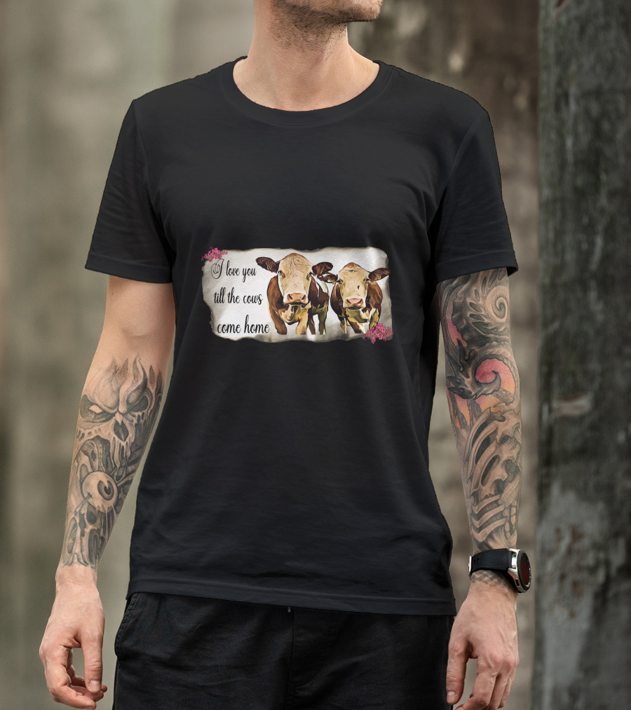 I Love You Till The Cows Come Home With Two Cows And Flowers T-Shirt