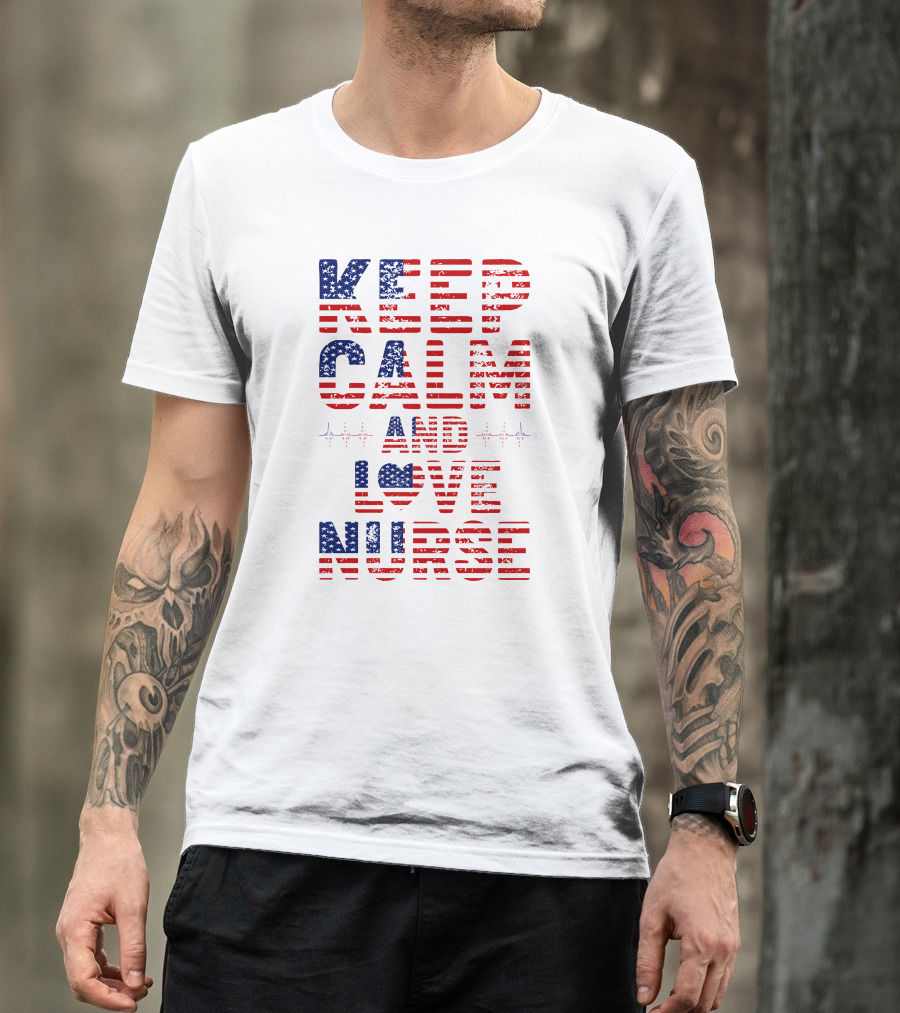 Keep Calm And Love Nurse USA Flag Stars Stripes T-Shirt