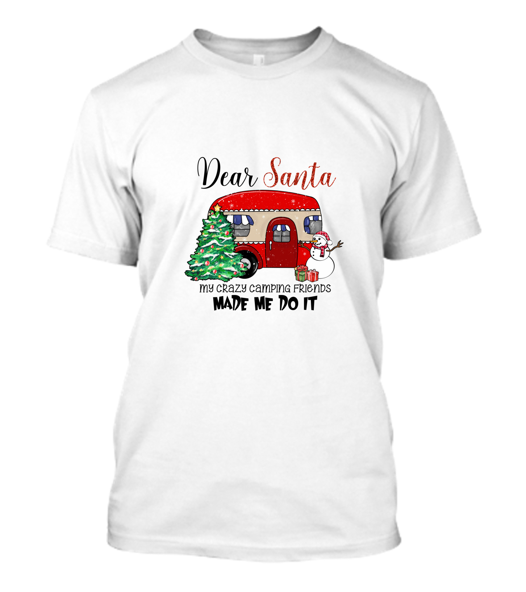 Dear Santa My Crazy Camping Friends Made Me Do It T-Shirt