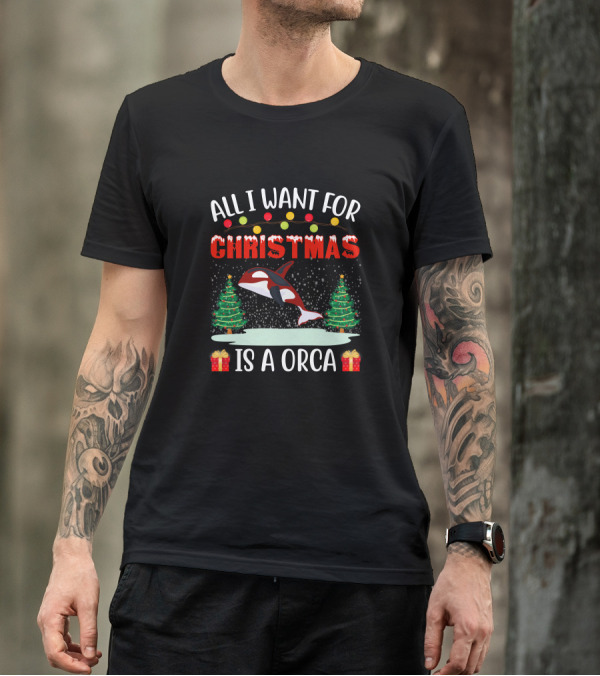 All I Want For Christmas Is A Orca With Holiday Trees And Gifts T-Shirt