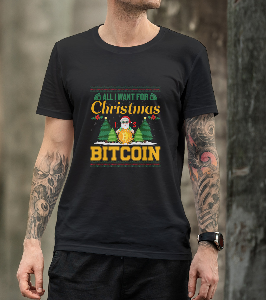 All I Want For Christmas Is Bitcoin Santa Holding Bitcoin Trees T-Shirt