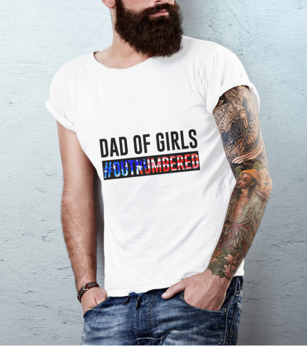 Dad Of Girls #Outnumbered 4th Of July Patriotic T-Shirt
