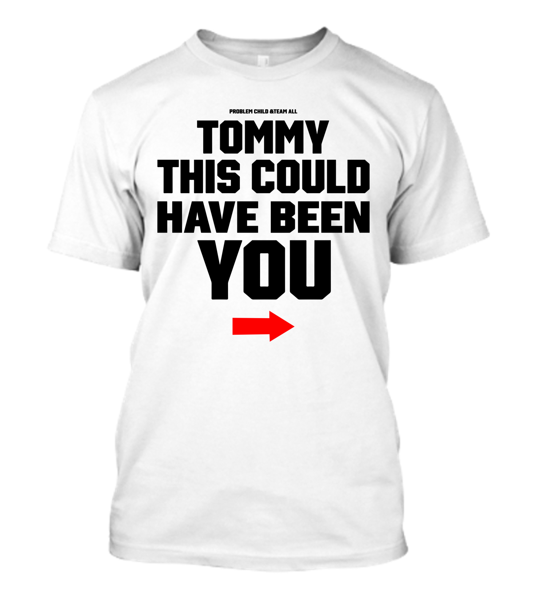 PROBLEM CHILD @TEAM ALL TOMMY THIS COULD HAVE BEEN YOU Red Arrow T-Shirt