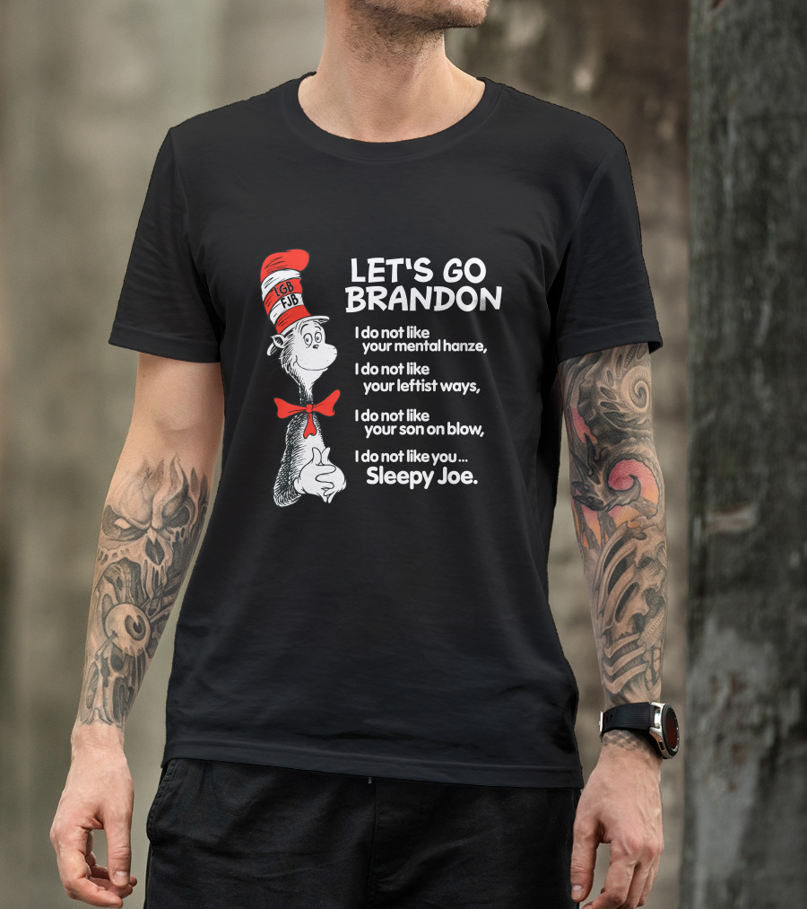 LET'S GO BRANDON Dr Seuss Parody Cat In The Hat Political Satire I Do Not Like You Sleepy Joe T-Shirt