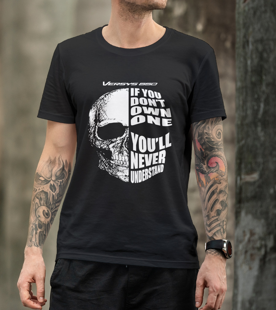 Versys 650 If You Don't Own One You'll Never Understand Skull T-Shirt