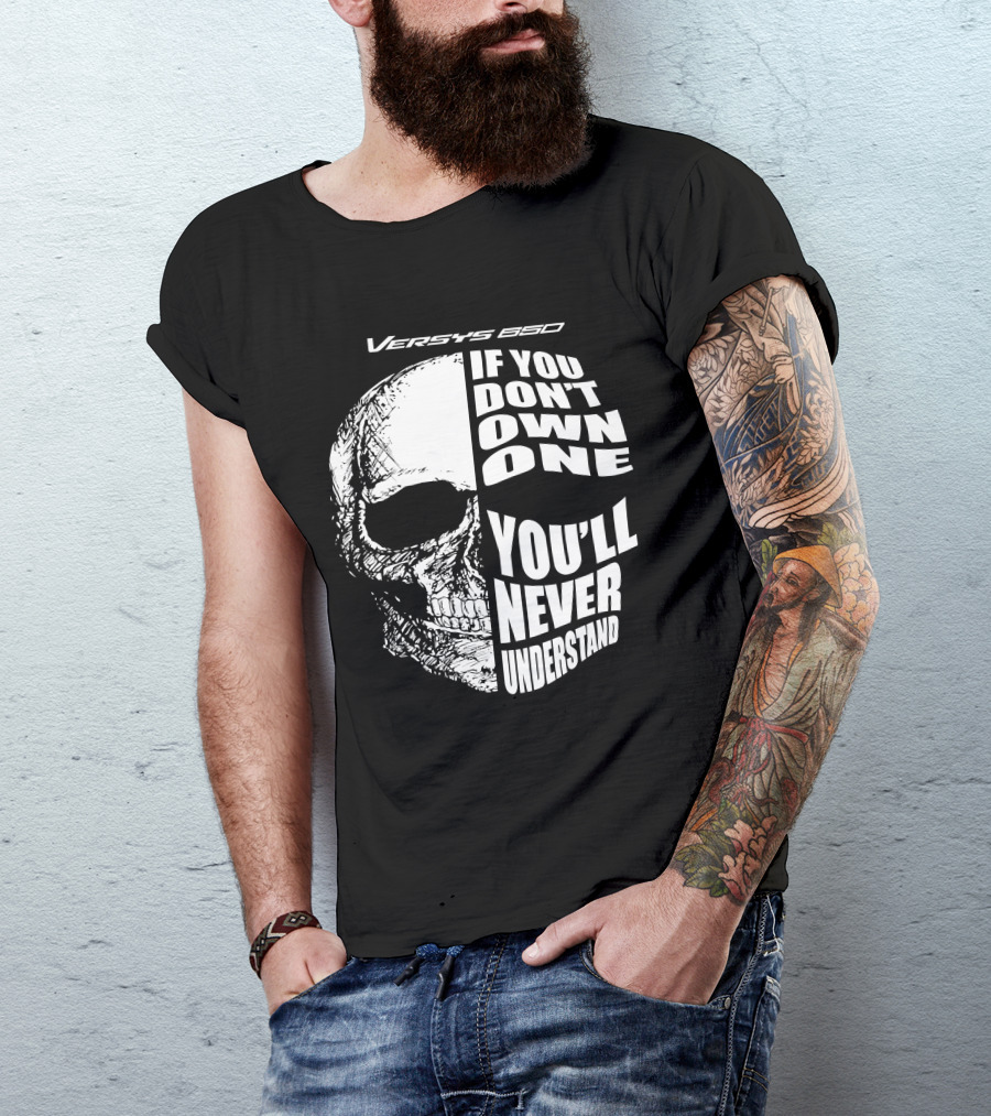 Versys 650 If You Don't Own One You'll Never Understand Skull T-Shirt