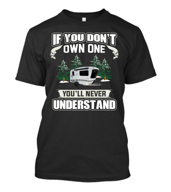 If You Don’t Own One You’ll Never Understand Camping Trailer Forest Scene T-Shirt