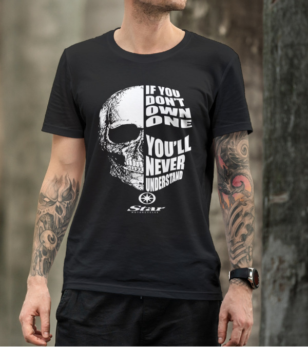 If You Don't Own One You'll Never Understand Star Motorcycles Skull T-Shirt