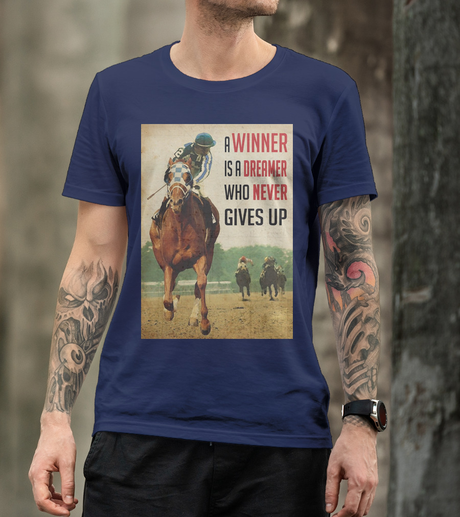 A Winner Is A Dreamer Who Never Gives Up Racing Horse T-Shirt
