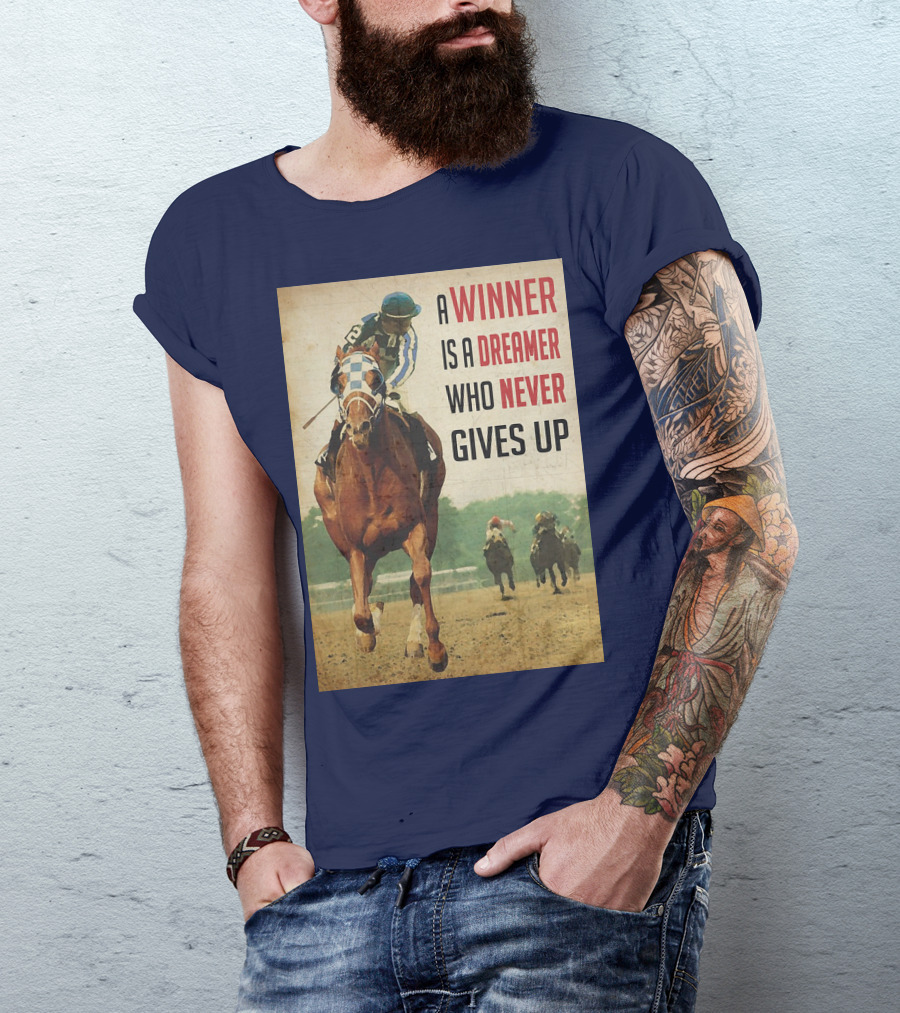 A Winner Is A Dreamer Who Never Gives Up Racing Horse T-Shirt