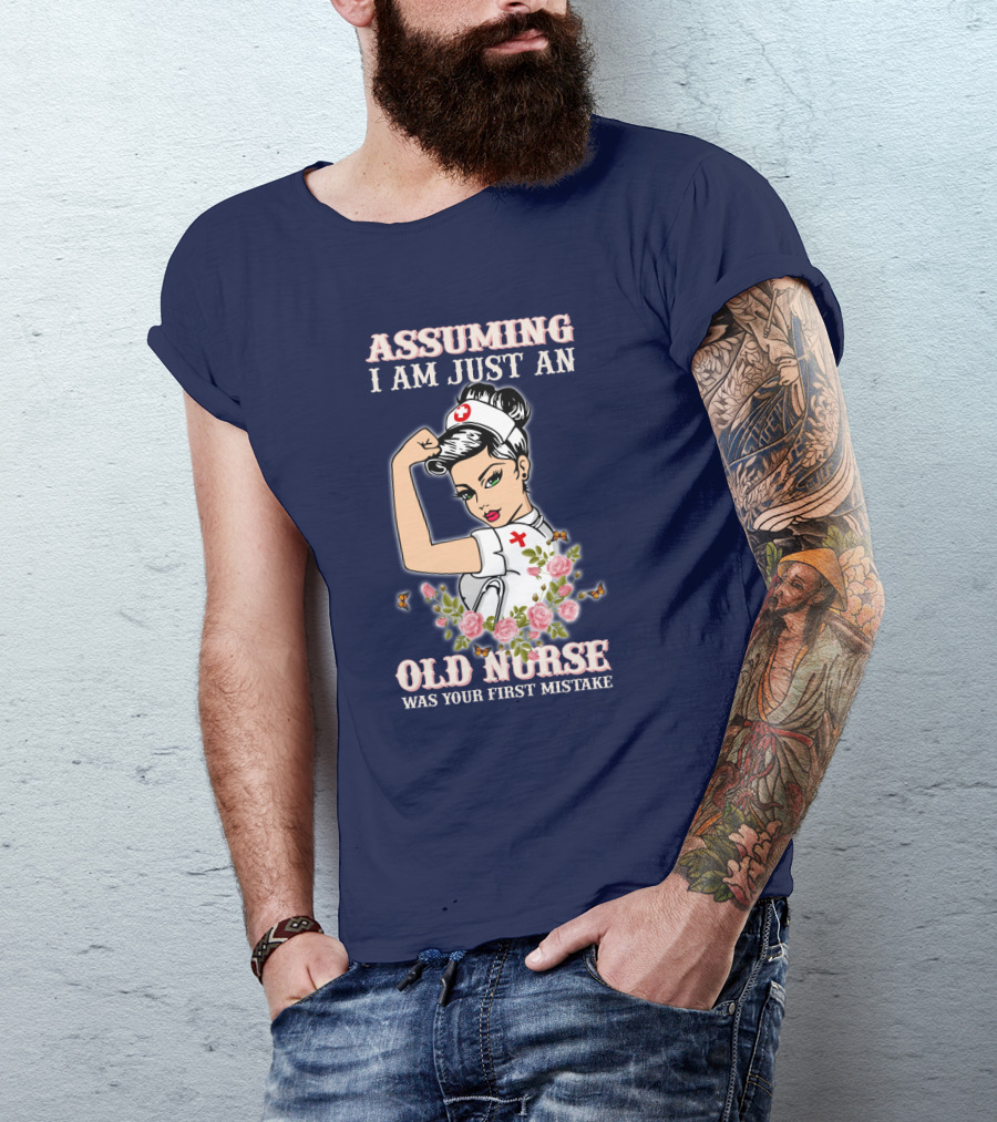 Assuming I Am Just An Old Nurse Was Your First Mistake Strong Woman T-Shirt