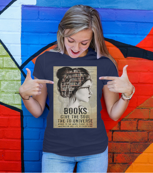 Books Give The Soul To The Universe Wings To The Mind Flight To The Imagination And Life To Everything T-Shirt