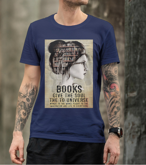 Books Give The Soul To The Universe Wings To The Mind Flight To The Imagination And Life To Everything T-Shirt