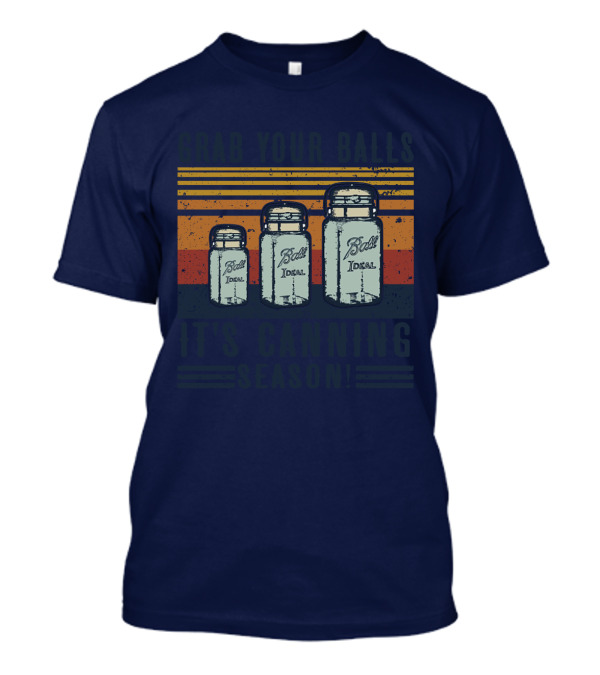 Grab Your Balls It's Canning Season Vintage Ball Ideal Jars T-Shirt