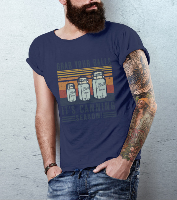 Grab Your Balls It's Canning Season Vintage Ball Ideal Jars T-Shirt