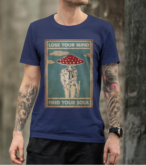 Lose Your Mind Find Your Soul Mushroom Man With Red Cap T-Shirt
