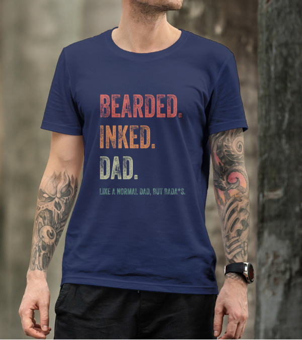 Bearded Inked Dad Like A Normal Dad But Badass T-Shirt