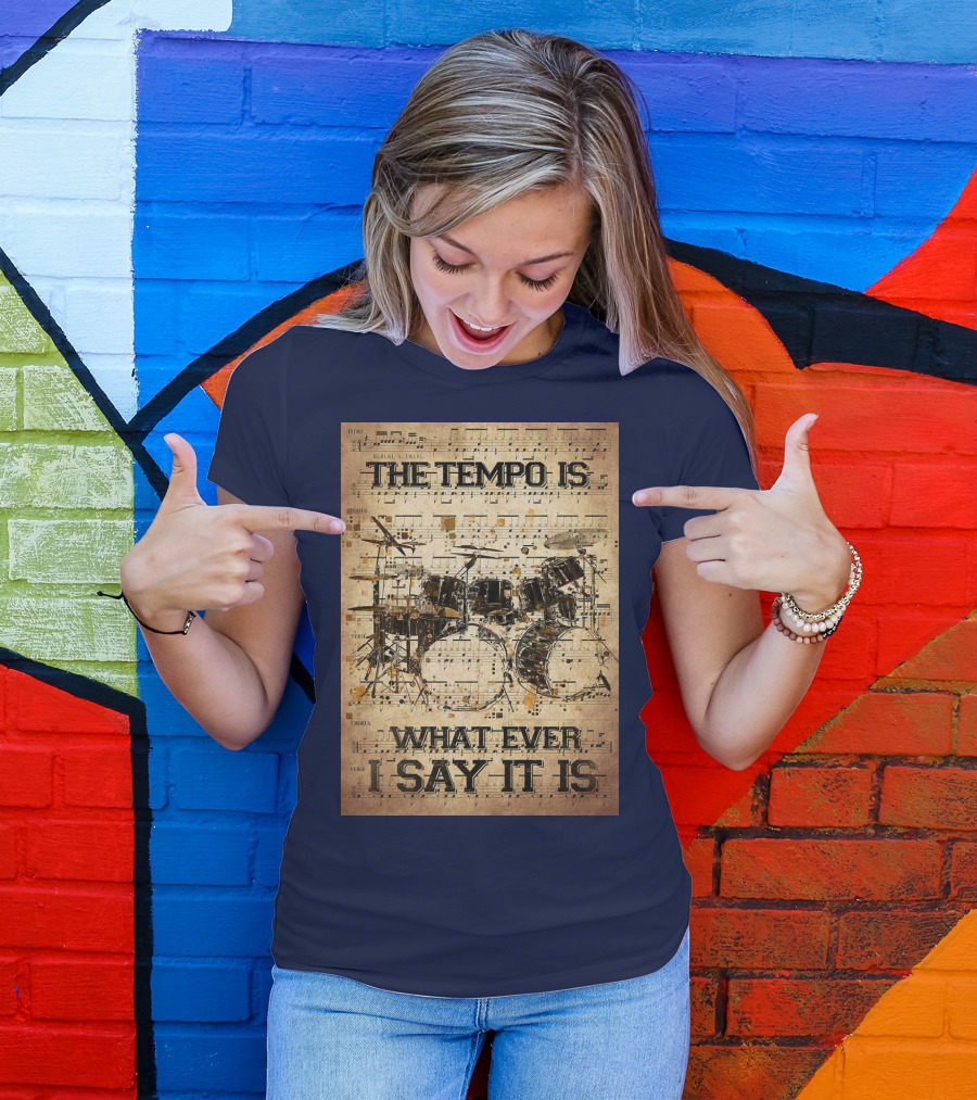 Drummer The Tempo Is Whatever I Say It Is Musical Sheet Drum Kit T-Shirt