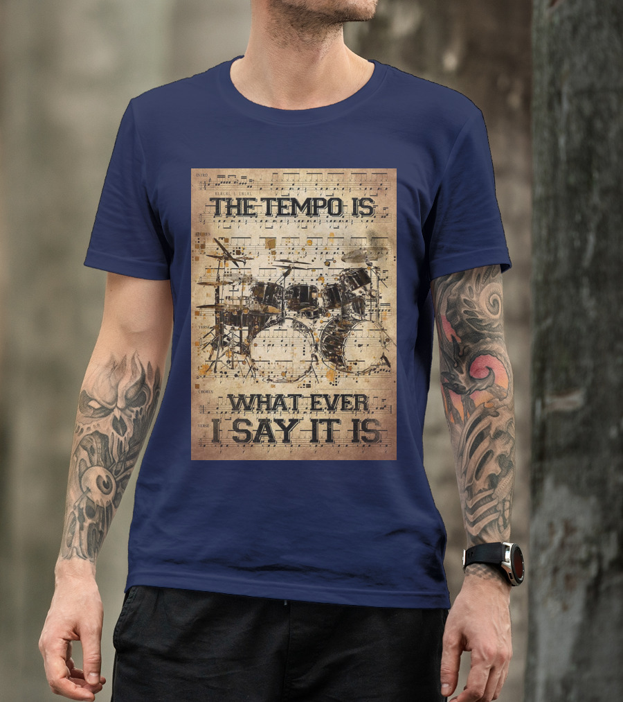 Drummer The Tempo Is Whatever I Say It Is Musical Sheet Drum Kit T-Shirt