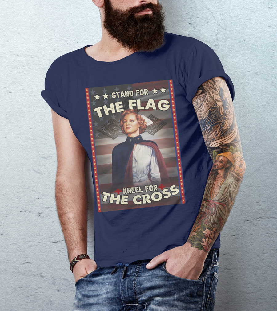 Stand For The Flag Kneel For The Cross Nurse American Patriotism T-Shirt