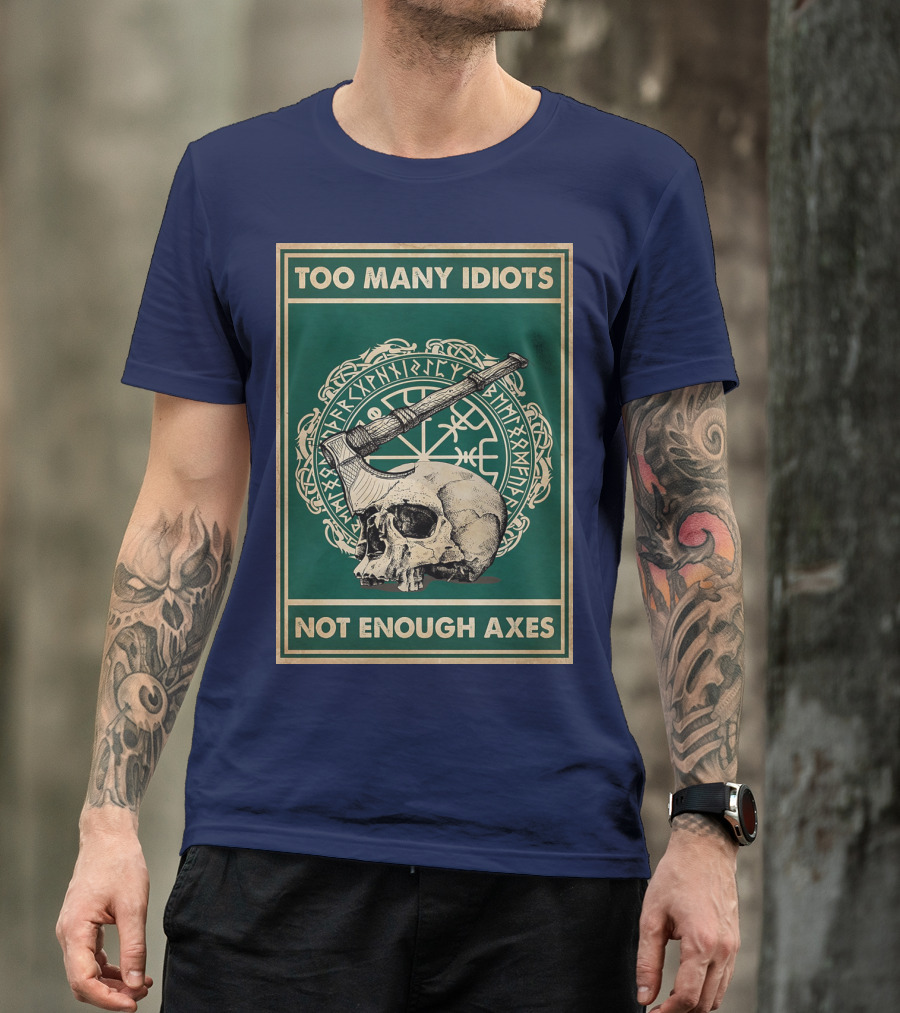 Too Many Idiots Not Enough Axes Skull Viking Runes Axe T-Shirt