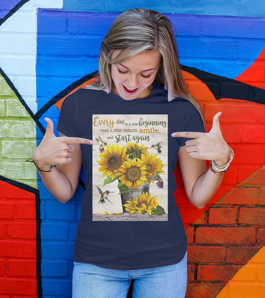 Every Day Is A New Beginning Take A Deep Breath Smile Sunflowers And Hummingbirds T-Shirt