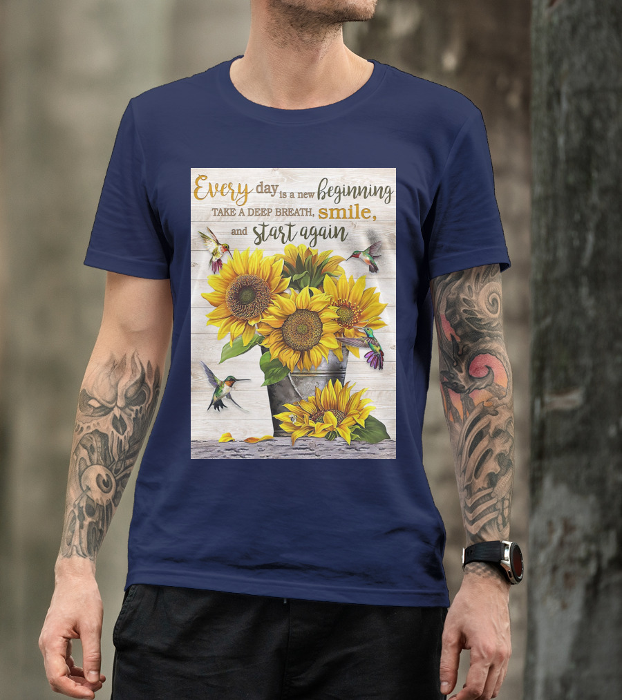 Every Day Is A New Beginning Take A Deep Breath Smile Sunflowers And Hummingbirds T-Shirt